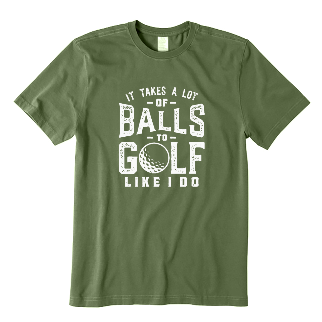 It Takes A Lot of Balls To Golf The Way I Do T-shirt