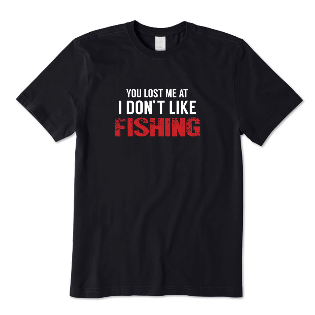 You Lost Me At I Don't Like Fishing T-Shirt