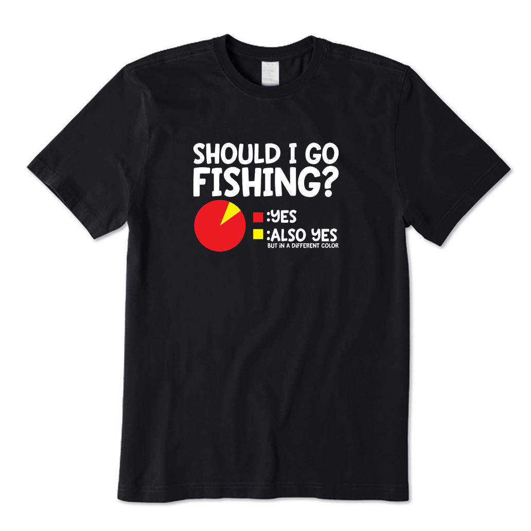 Should I Go Fishing? T-Shirt