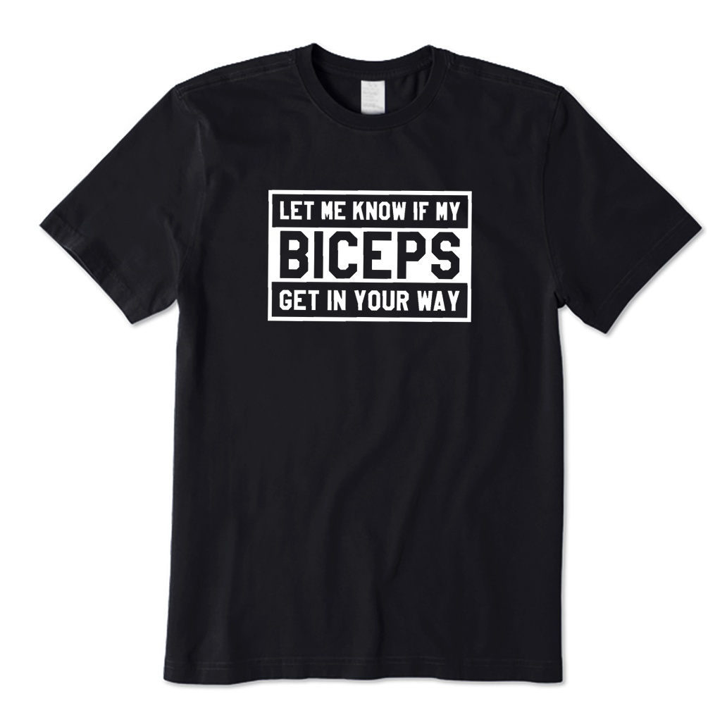 Let Me Know If My Biceps Get in Your Way T-shirt