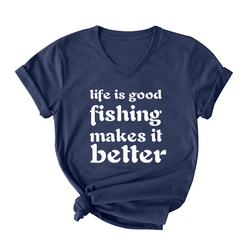 Fishing Makes Life Better V Neck T-Shirt for Women