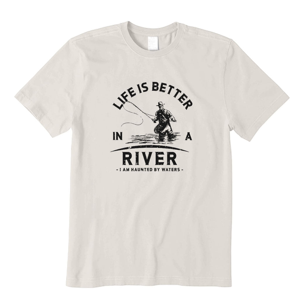 Life Is Better in A River T-Shirt