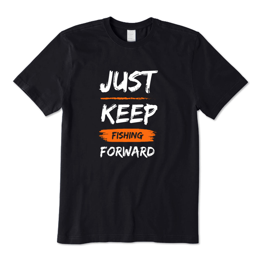 Just Keep Fishing Forward T-Shirt