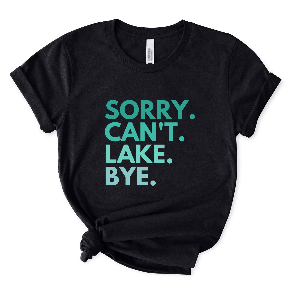 Sorry Can't Lake Bye T-Shirt for women