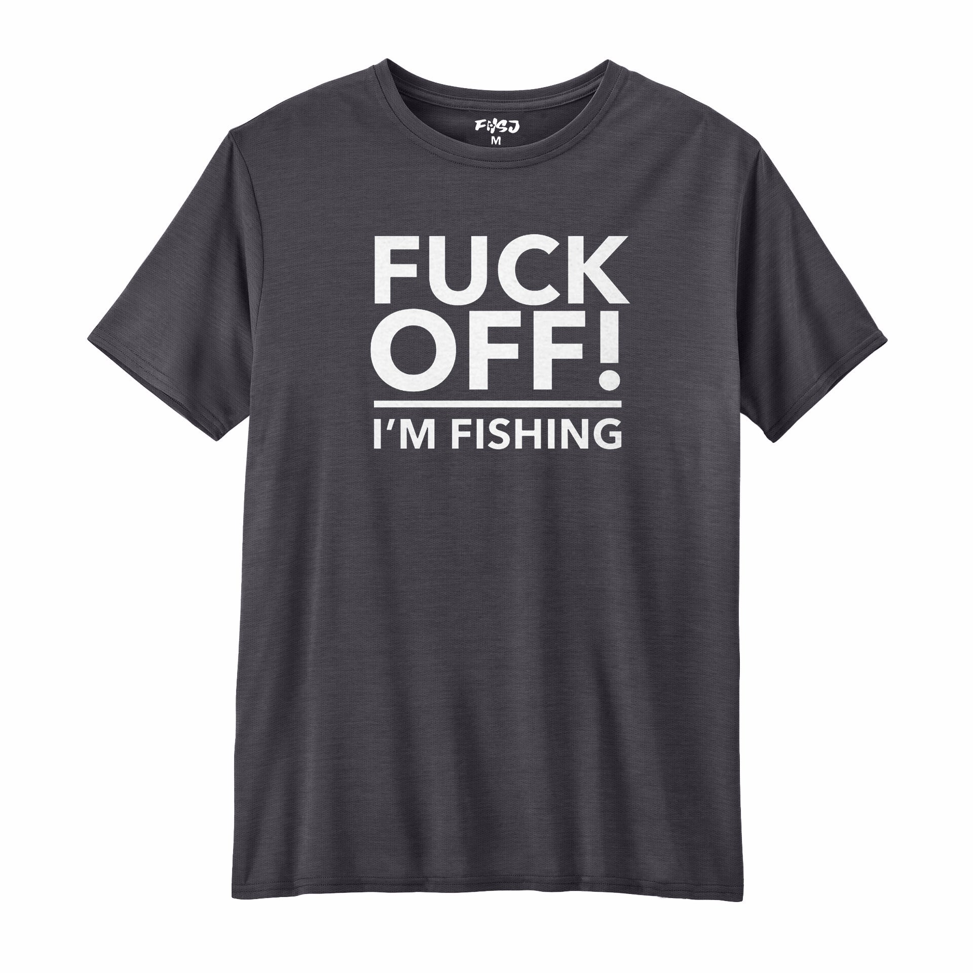 Fuck Off I'm Fishing Performance T-SHIRT