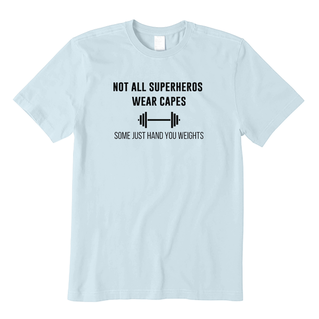 Not All Superheros Wear Capes Some Just Hand You Weights T-shirt