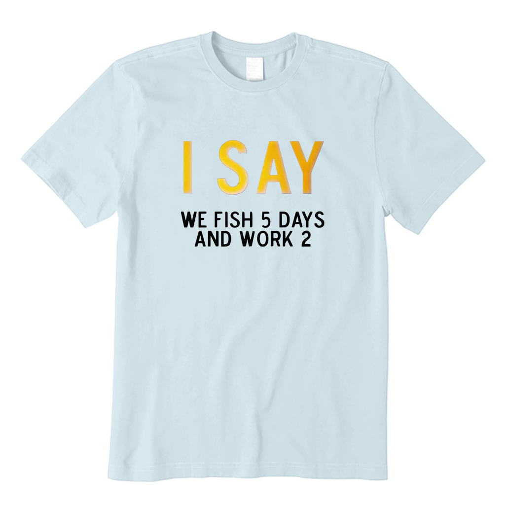 5 Days Fishing  2 Days Working T-shirt