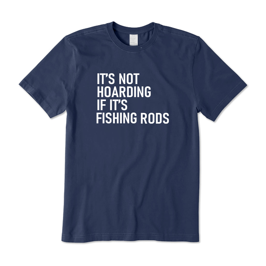 It's Not Hoarding if it's Fishing Rods T-Shirt