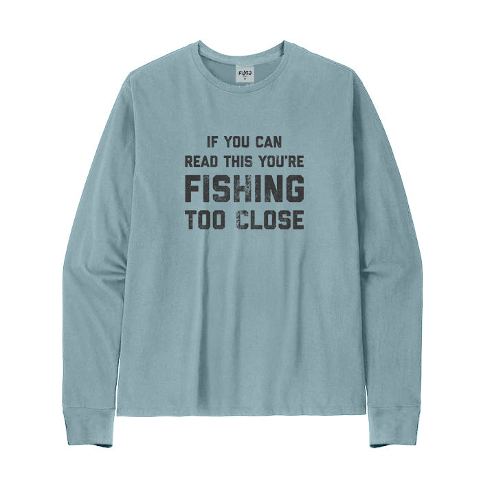 You Are Fishing Too Close Long Sleeve T-Shirt
