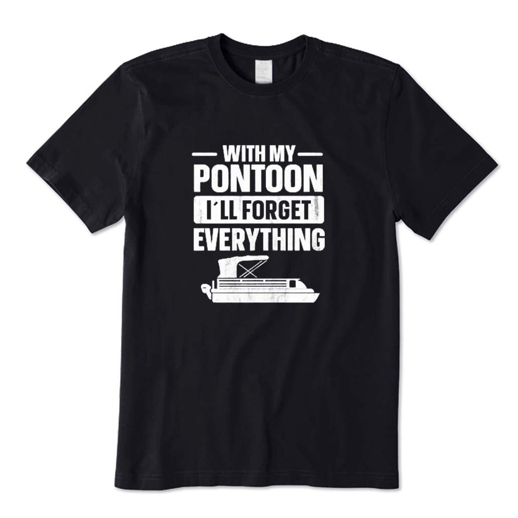 With My Pontoon I'll Forget Everything T-Shirt