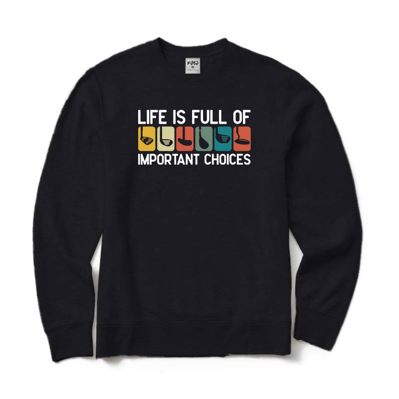 Life is Full Of Important Choices Golf Sweatshirt