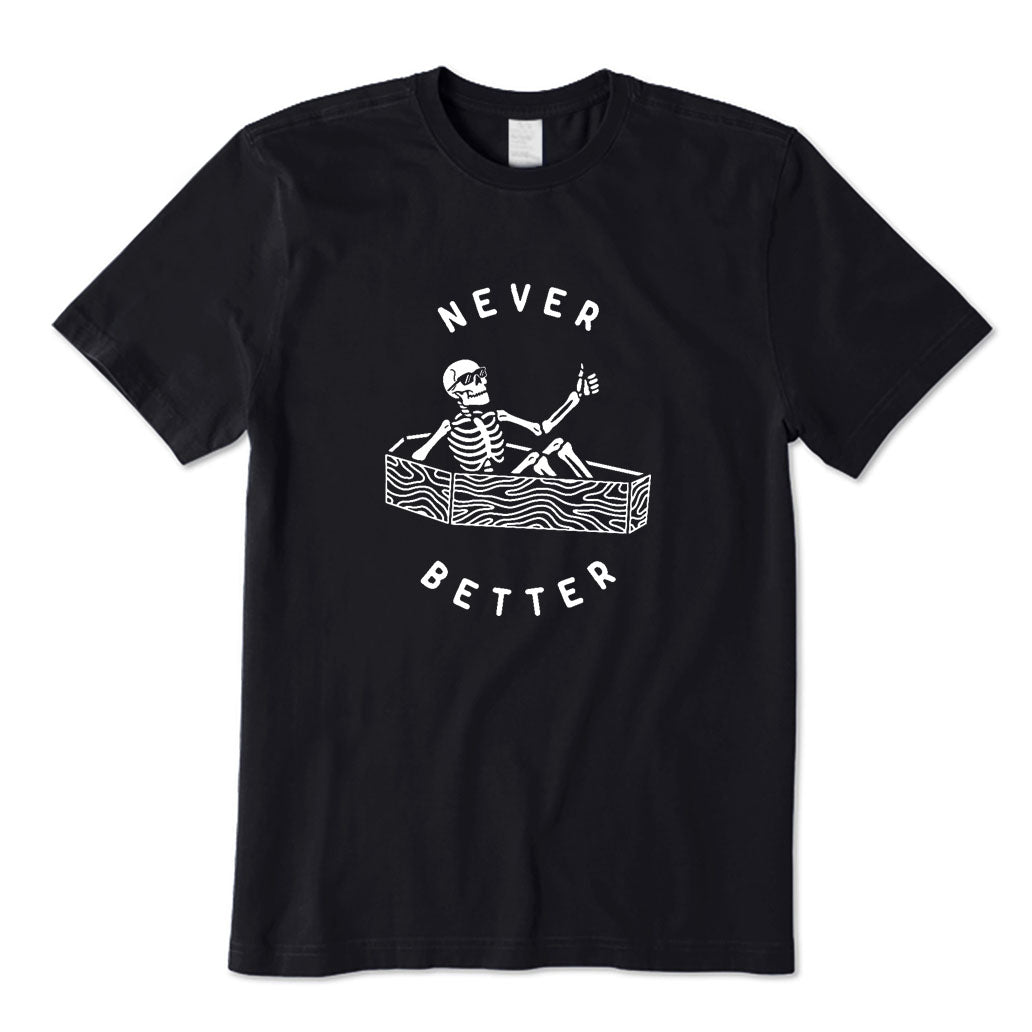 Never Better T-Shirt