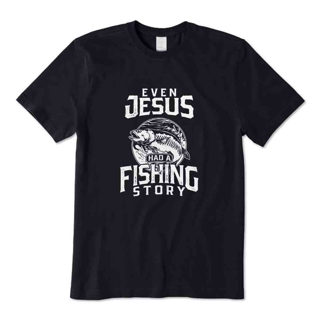 Even Jesus Had A Fishing Story T-Shirt