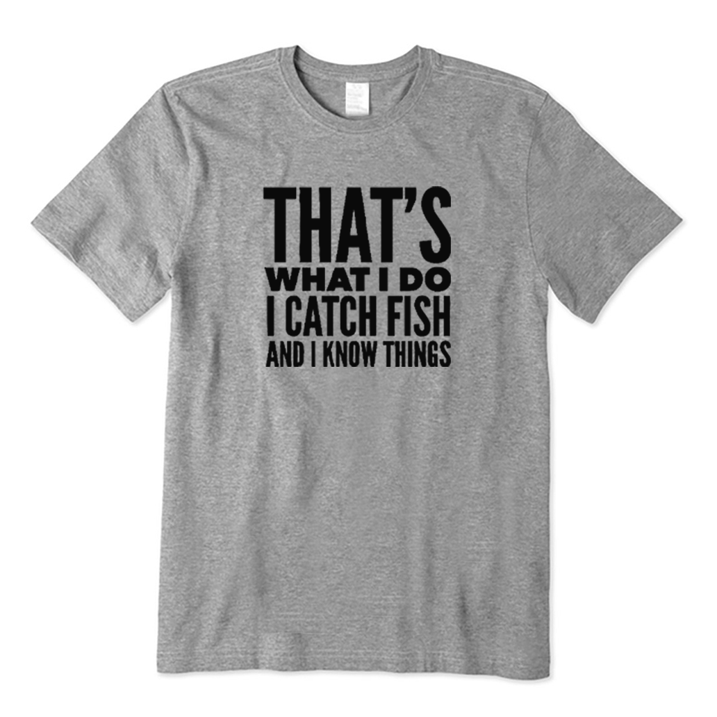 That's What I Do I Catch Fish and Know Things T-shirt
