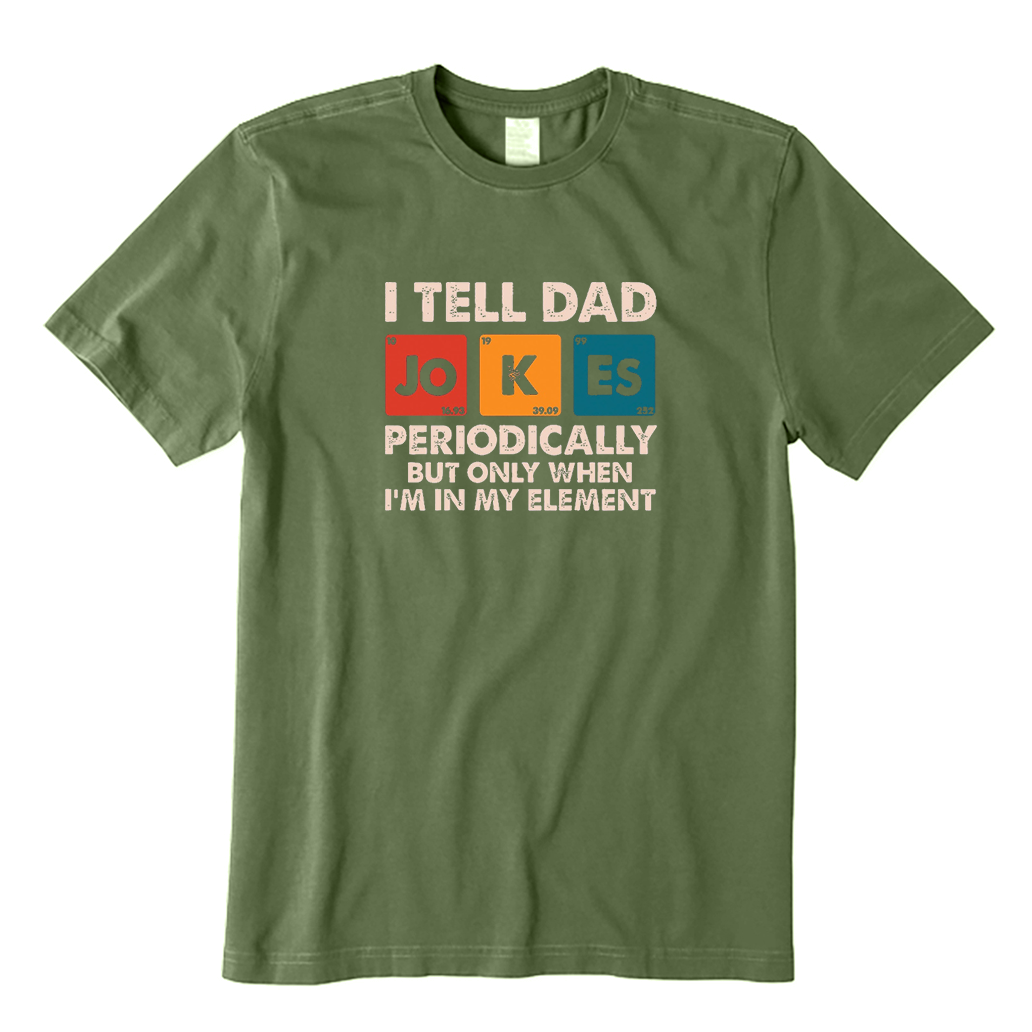 I Tell Dad Jokes Periodically But Only When I'm In My Element T-Shirt