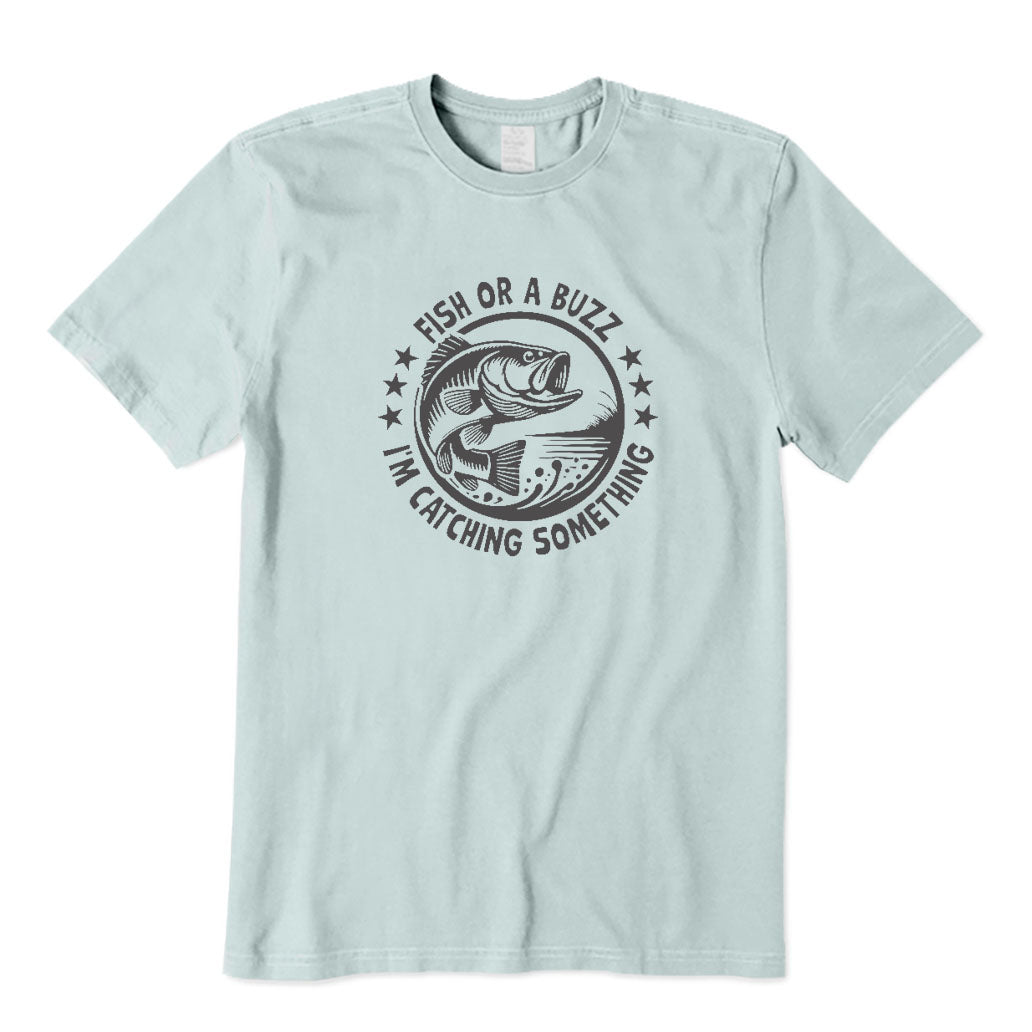 Fish or A Buzz I'm Catching Something T-Shirt