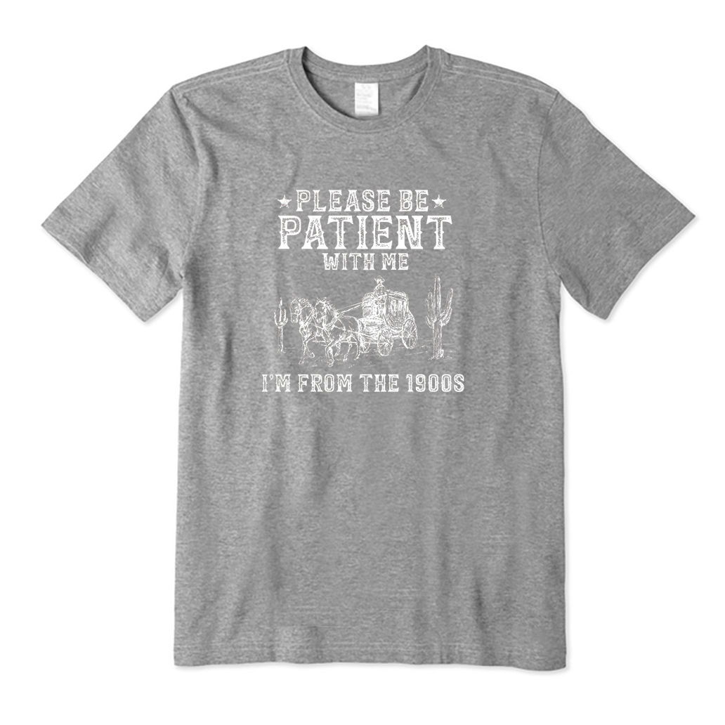 Please Be Patient With Me I'm From The 1900s T-Shirt