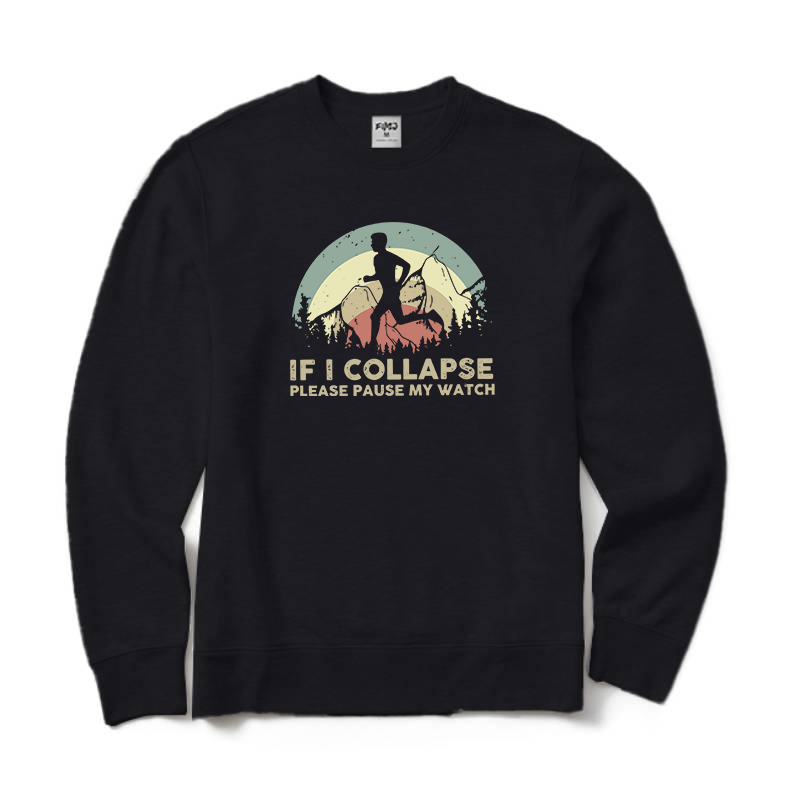 If I Collapse Please Pause My Watch Sweatshirt