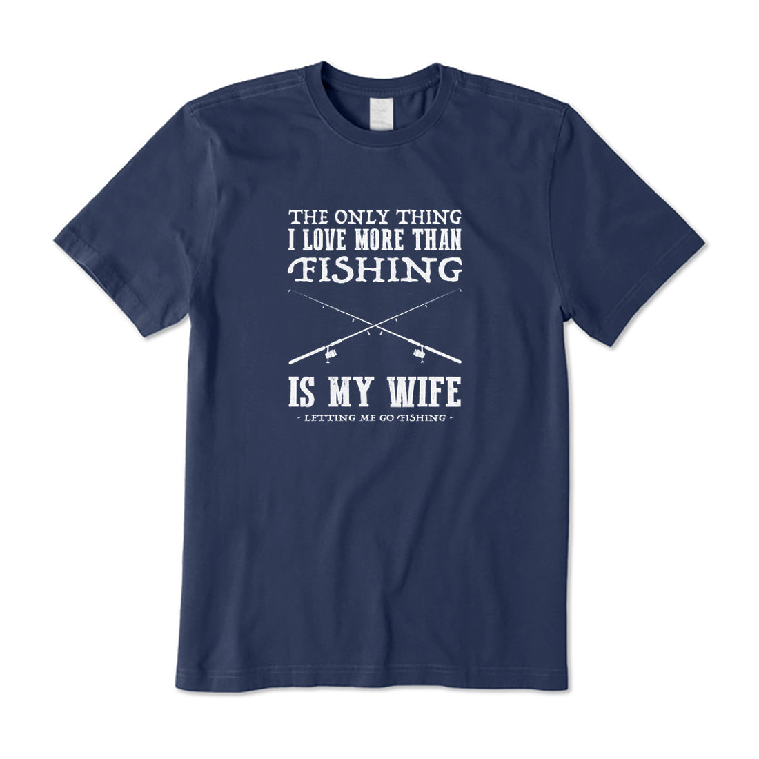 I Love More Than Fishig Is My Wife T-Shirt