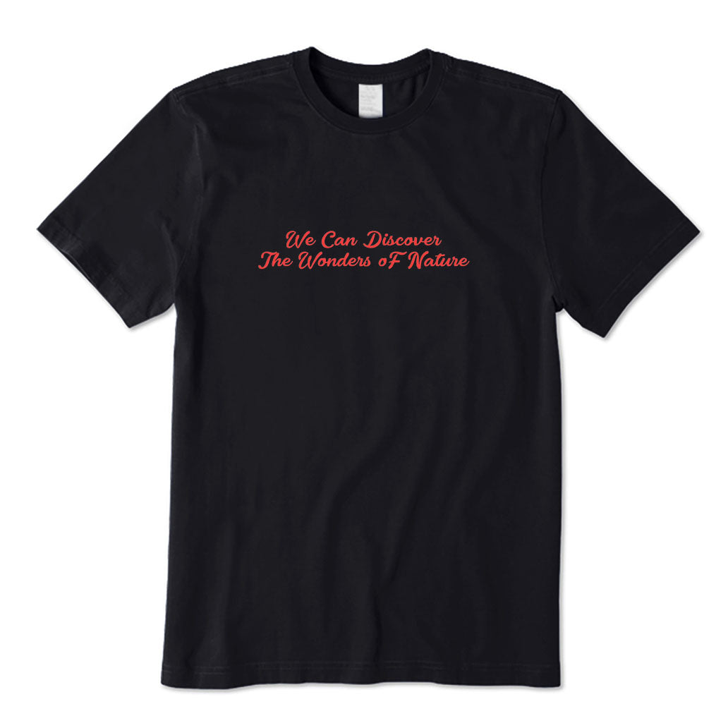 We Can Discover The Wonders of Nature T-Shirt