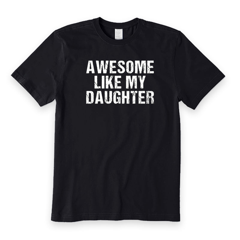 Awesome Like My Daughter T-Shirt