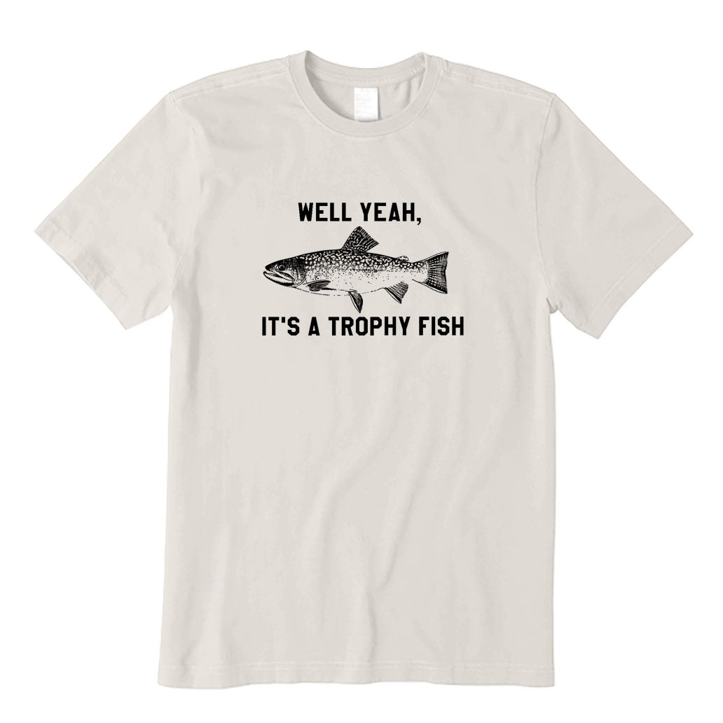 It's A Trophy Fish T-Shirt