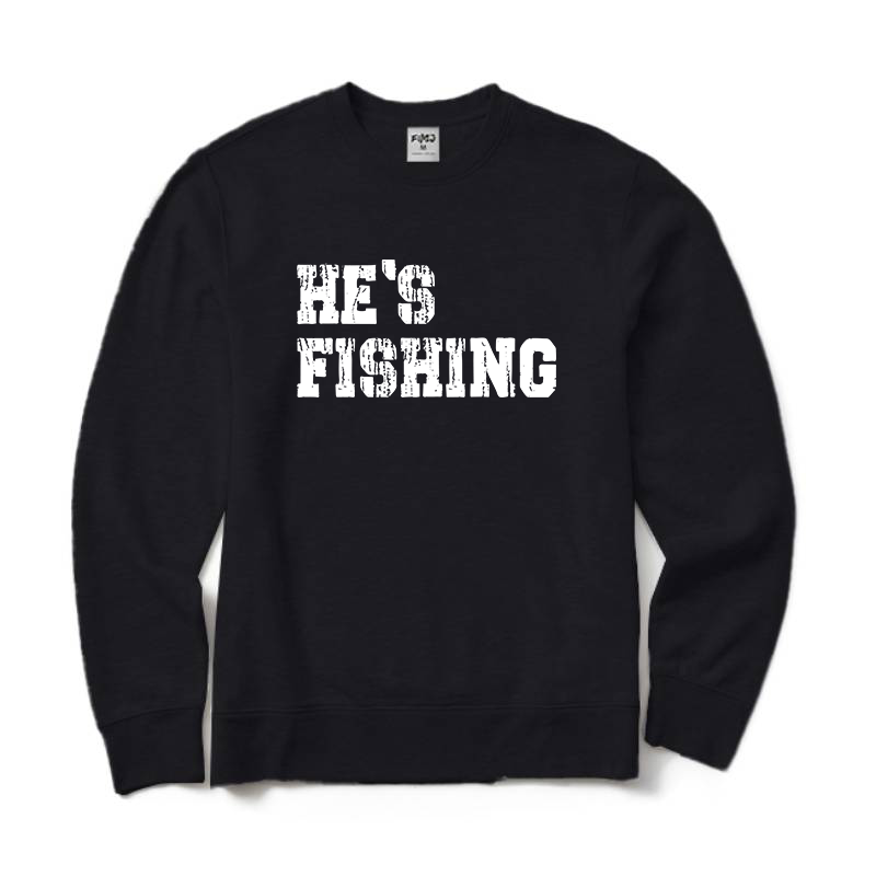 He's Fishing Crewneck Sweatshirt