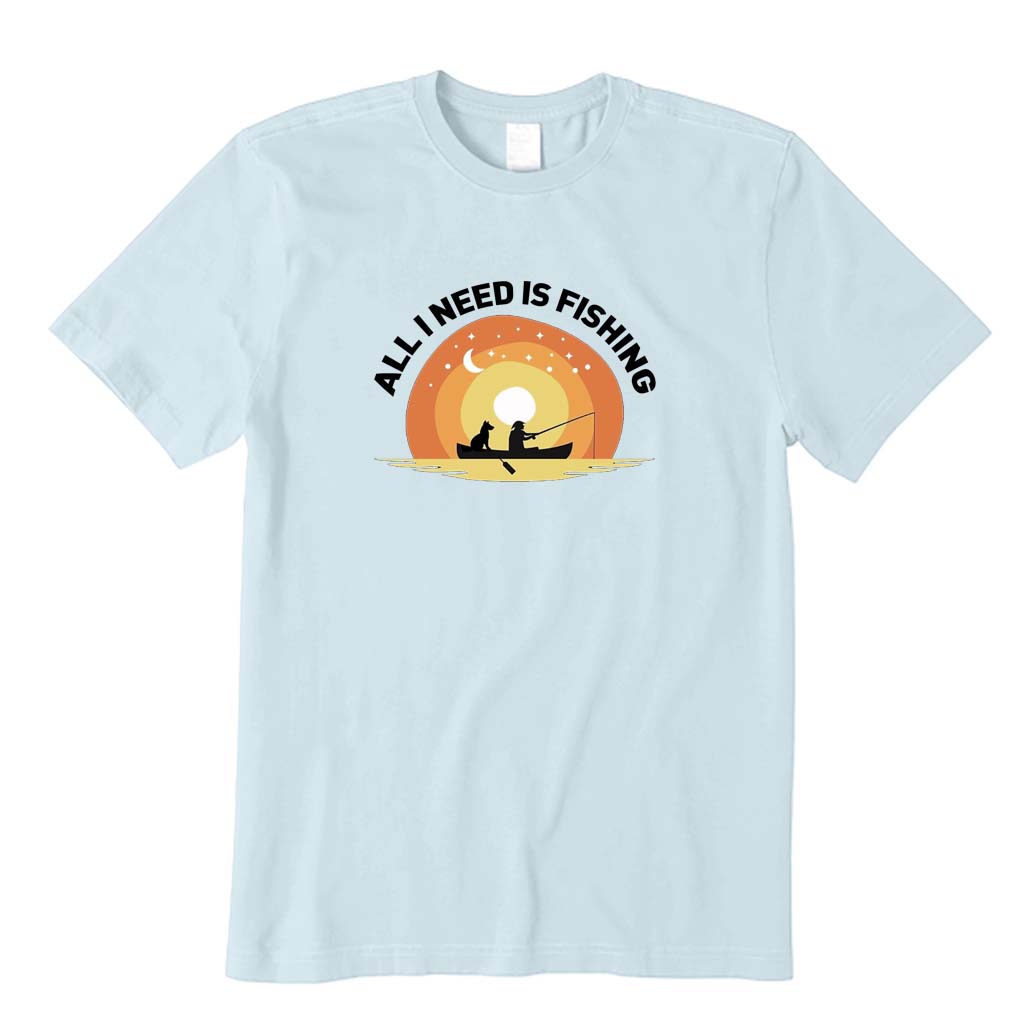 All I Need Is Fishing T-Shirt