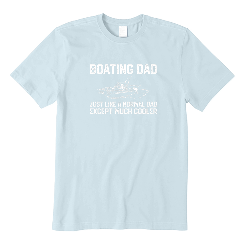 Boating Dad Just Like A Normal Dad Except Much Cooler T-Shirt