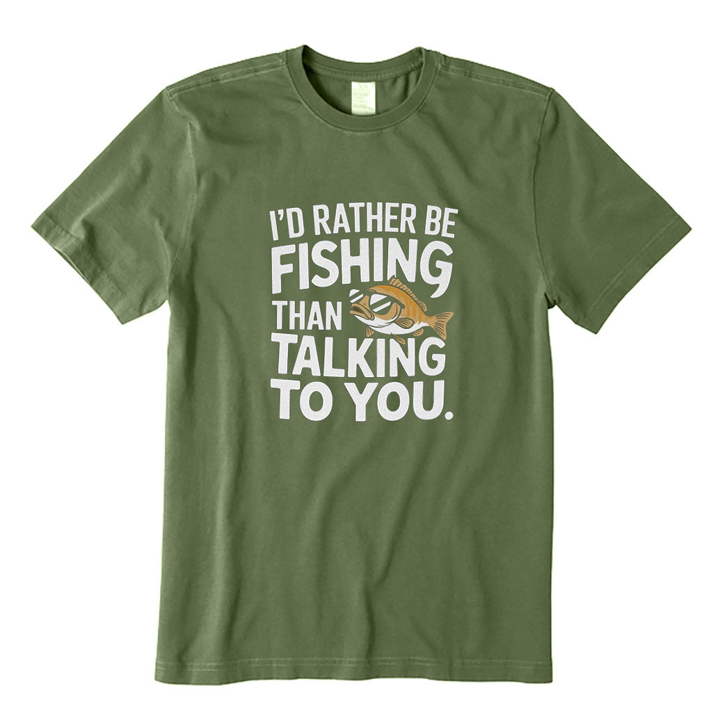 I'd Rather Be Fishing Than Talking To You T-Shirt