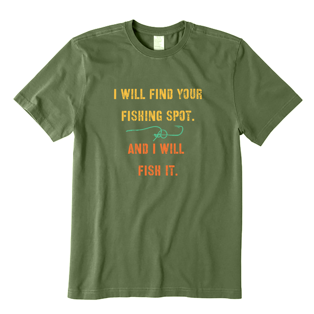 I Will Find Your Fishing Spot And I Will Fish It T-shirt
