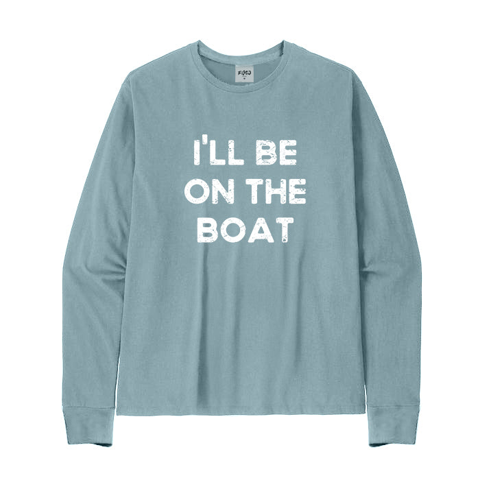 I'LL BE ON THE BOAT Long Sleeve T-Shirt