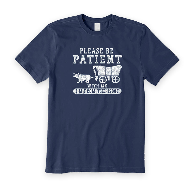 Please Be Patient With Me I'm From The 1900s T-Shirt