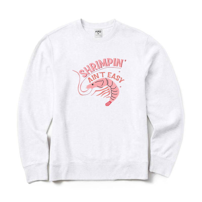 Shrimpin' Ain't Easy Sweatshirt