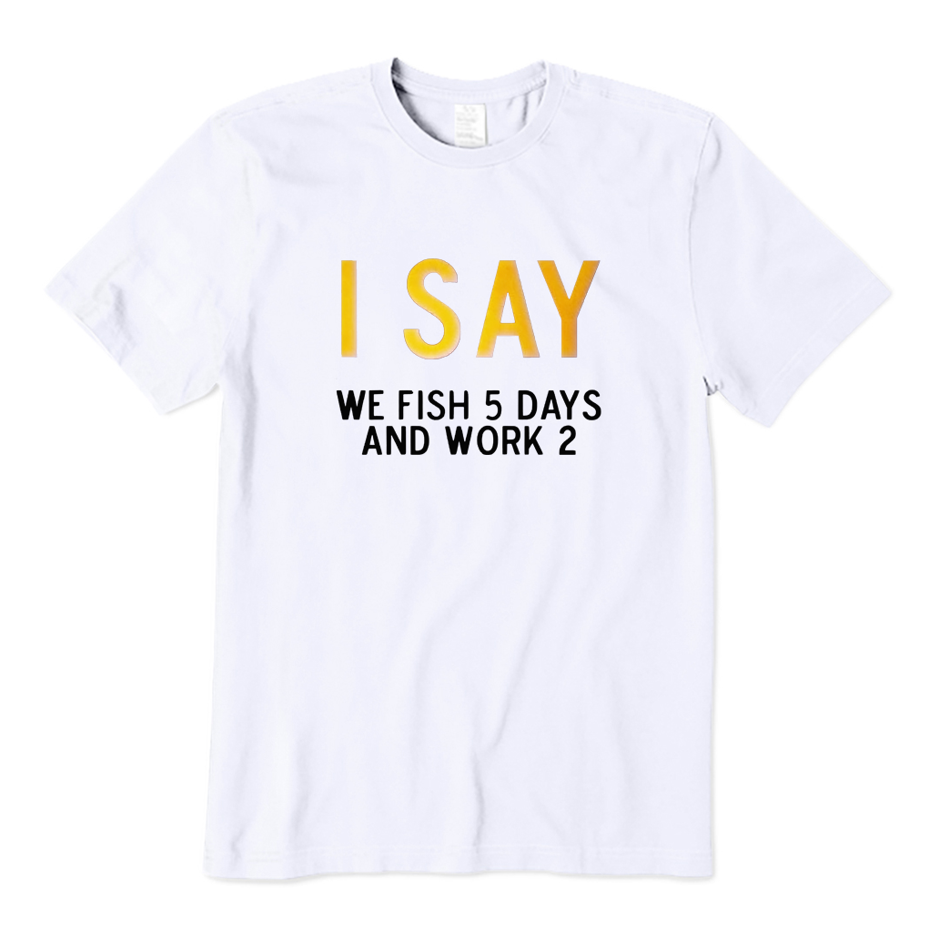 5 Days Fishing  2 Days Working T-shirt