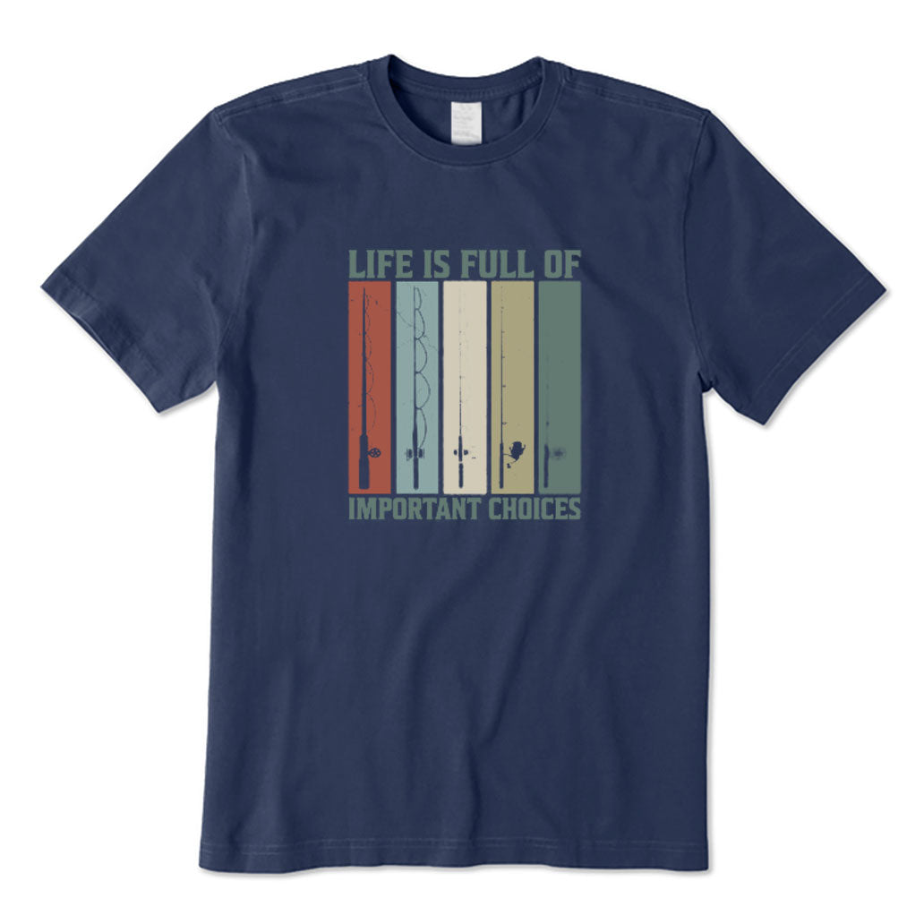 Life Is Full of Important Choices T-Shirt