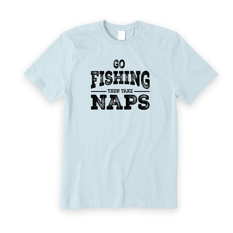 Go Fishing Then Take Naps T-Shirt