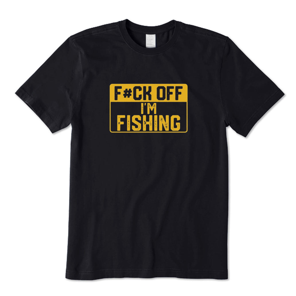 F#ck Off I'm Fishing T-Shirt