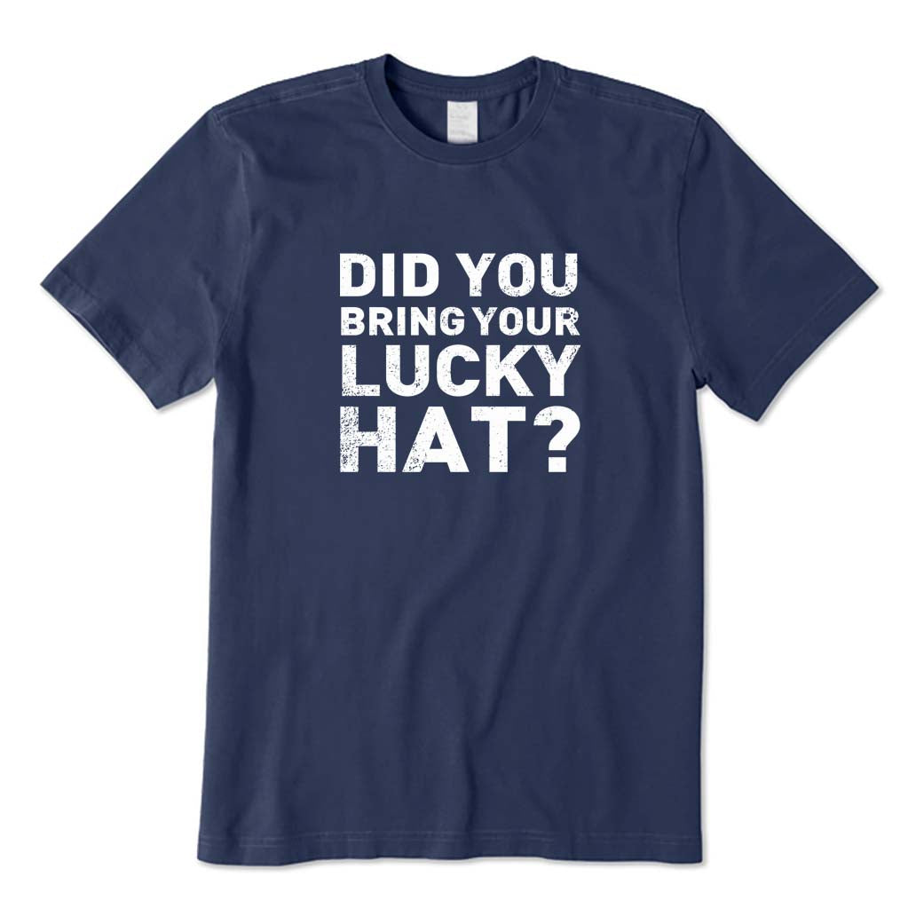 Did You Bring Your Lucky Hat? T-Shirt