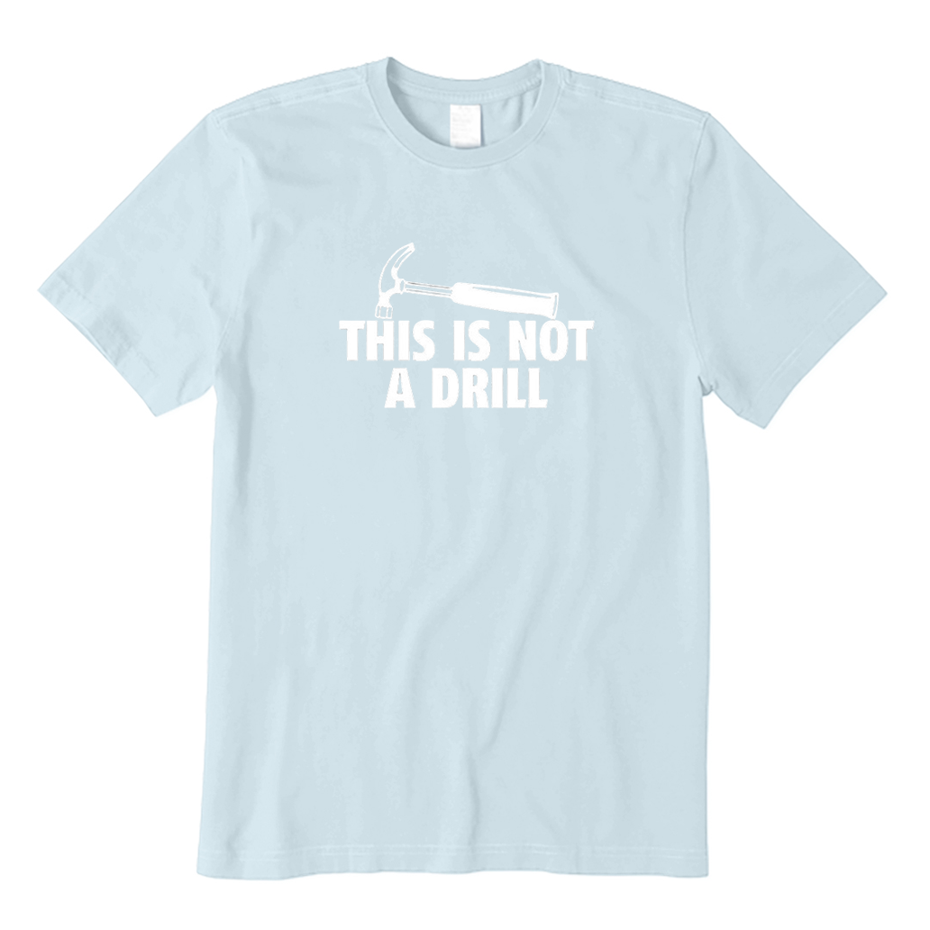 This Is Not A Drill T-Shirt
