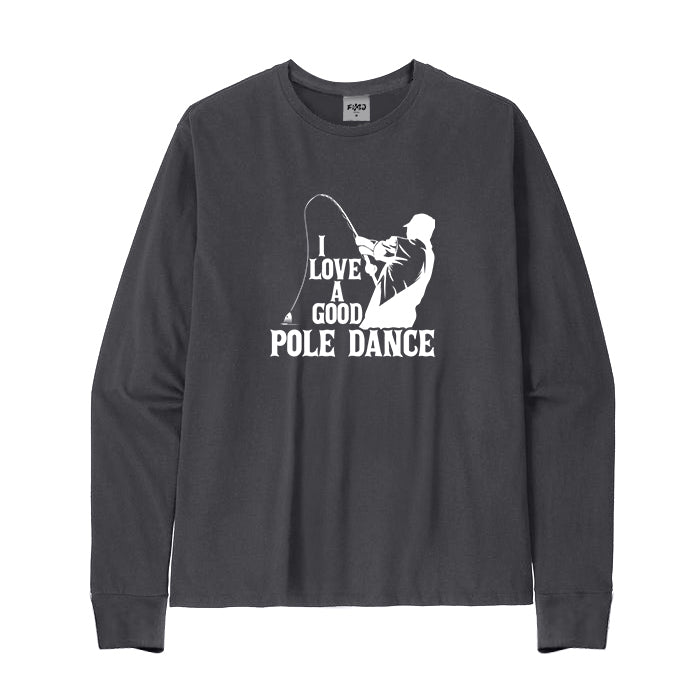 I Love A Good Pole Dance Long Sleeve T-Shirt