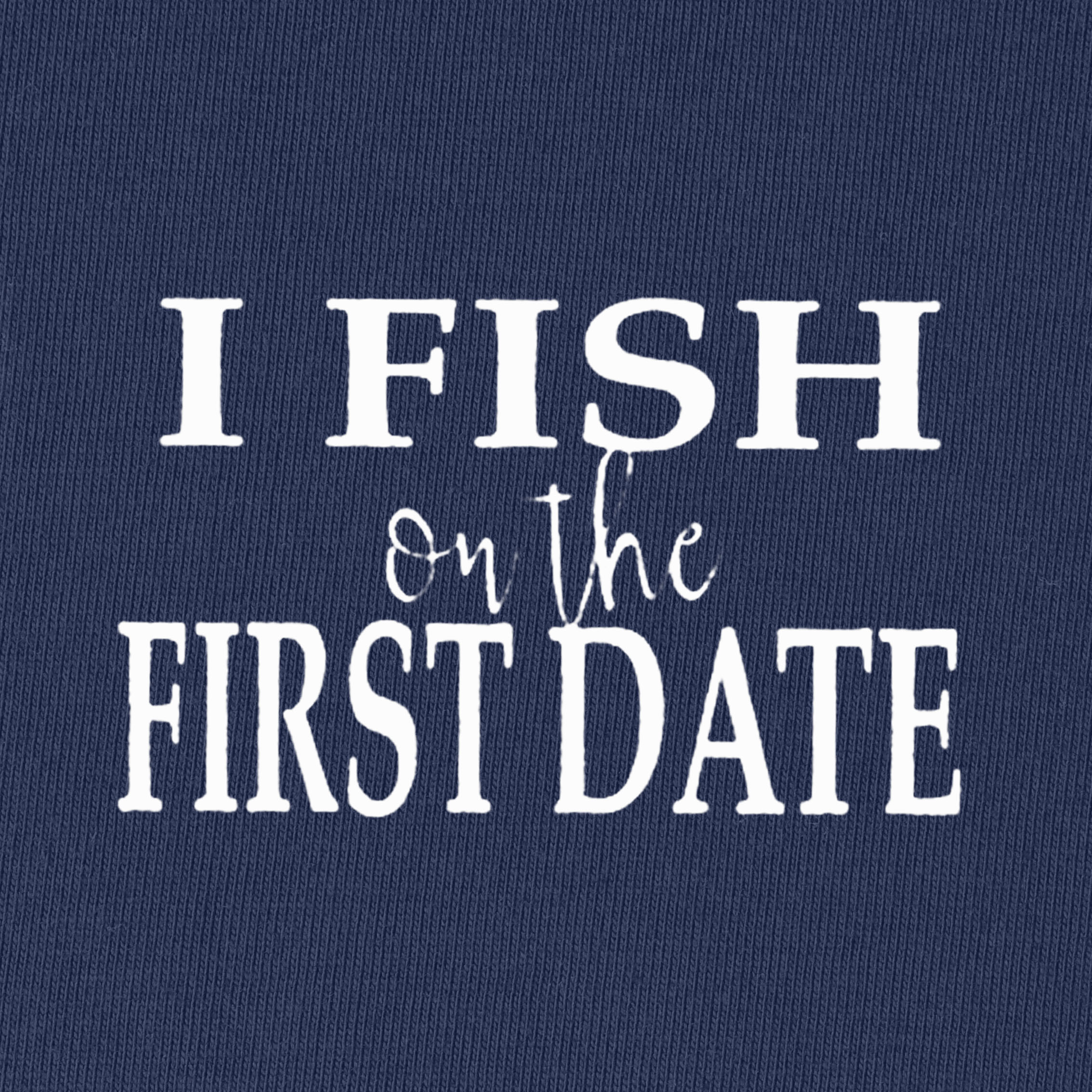 I Fish on The First Date T-Shirt