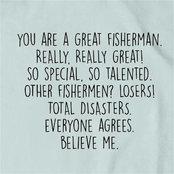 You Are A Great Fisherman T-Shirt