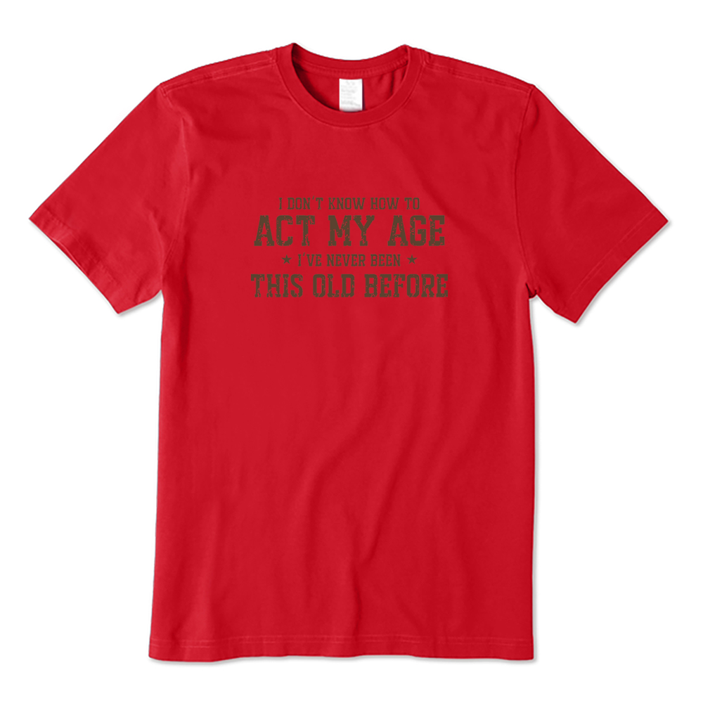 I Don’t Know How To Act My Age Funny Aging Graphic T-shirt
