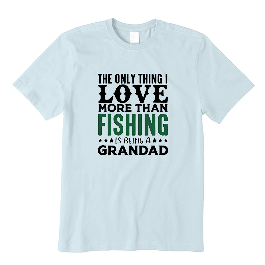 The Only Thing I Love More Than Fishing Is Being A Grandad T-Shirt