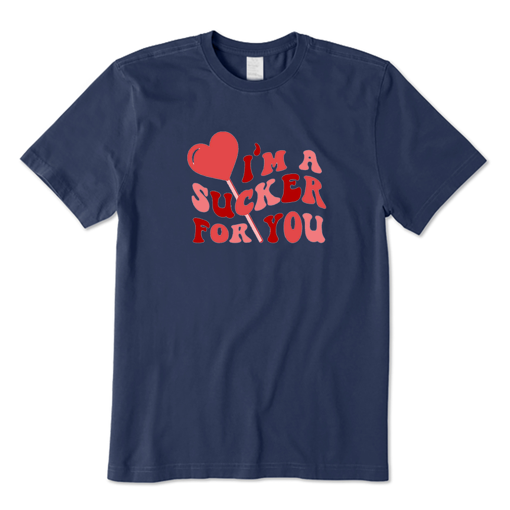I'm a Sucker For You T-Shirt