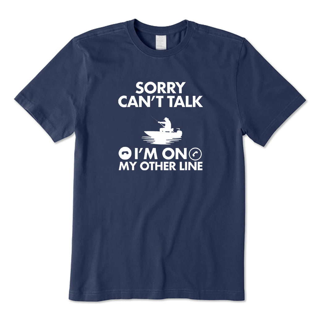 Sorry Can't Talk I'm on My Other Line T-Shirt