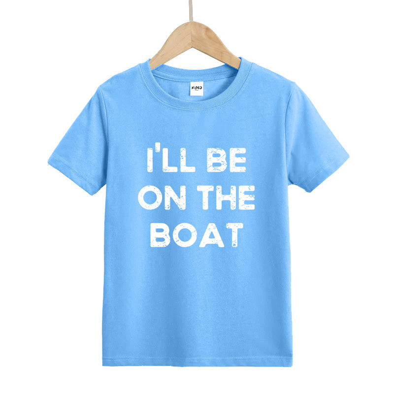 I'LL BE ON THE BOAT Kids T-Shirt