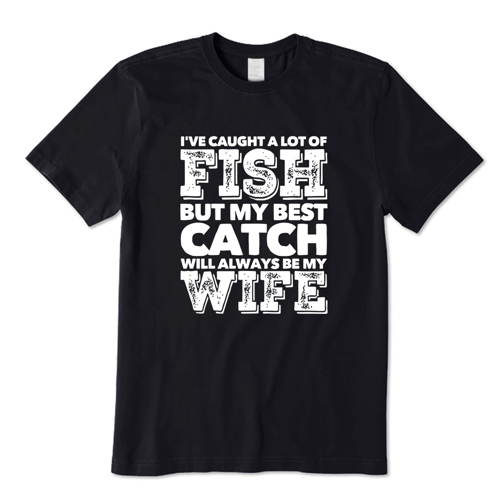 BEST CATCH WILL ALWAYS BE MY WIFE T-Shirt