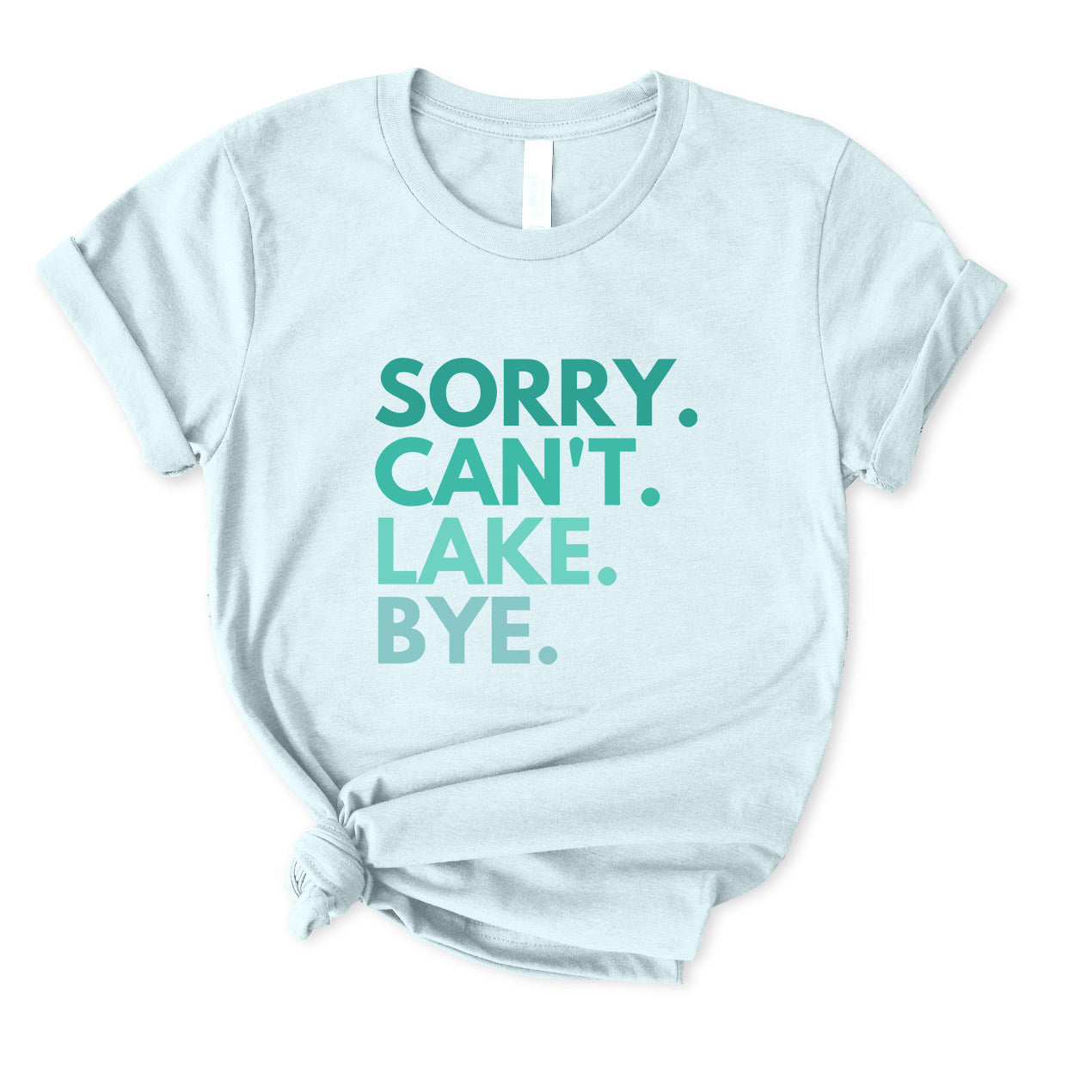Sorry Can't Lake Bye T-Shirt for women